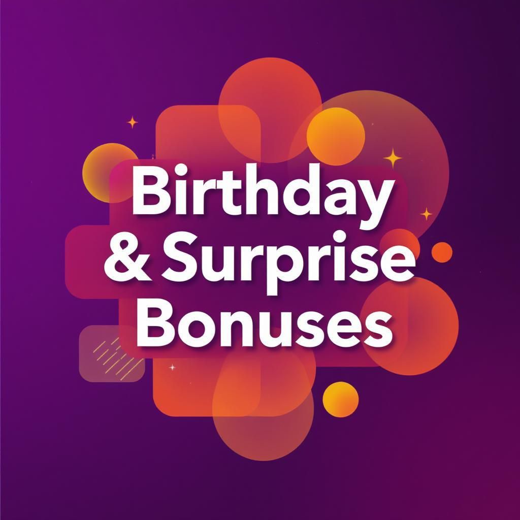 Birthday & Surprise Bonuses